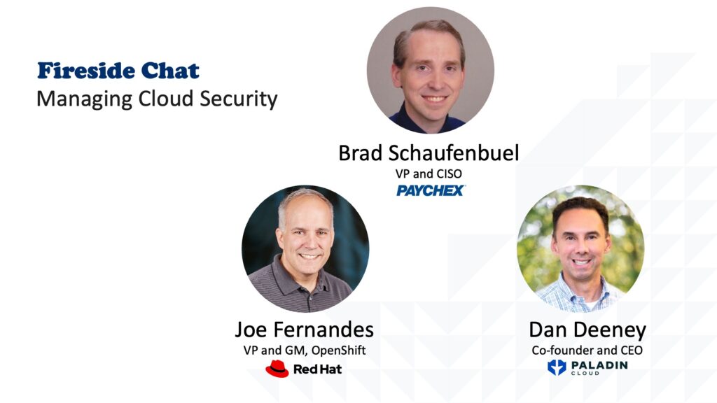 Fireside Chat - Managing Cloud Security. w/ Brad Schaufenbuel, Dan Deeney, and Joe Fernandes