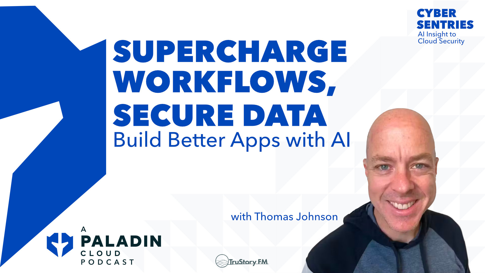 Supercharge Workflows, Secure Data Build Better Apps with AI Includes a photo of the speaker Thomas Johnson